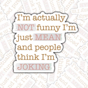 I&#39;m Actually NOT funny I&#39;m just MEAN and people think I&#39;m Joking Sticker ⎮ Funny Sticker ⎮ Sarcastic Sticker ⎮ Laptop Sticker
