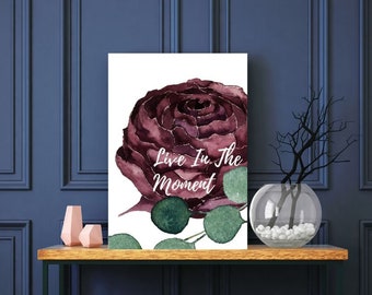 Inspirational Quotes, Wall Prints, Live In The Moment, Rose Wall Decor, Wall Art digital printable download