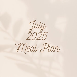 July 2025 Meal Plan! (my personal one!)