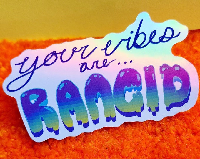 Your Vibes are RANCID - Holographic Vinyl Stickers