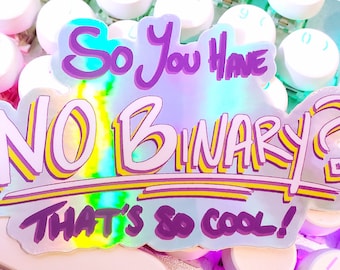 PRIDE!!  || 'So You Have No Binary?' Holographic Vinyl Stickers