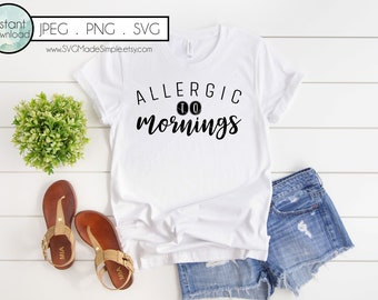 Allergic To Mornings SVG for Commercial Use and Instant Download, Sarcastic SVG cut files for Cricut and Silhouette, Funny Quotes for gifts