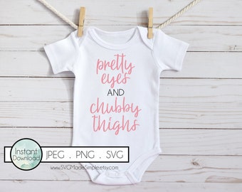 Pretty eyes and Chubby Thighs SVG for Commercial Use and Instant Download, Baby SVG cut files for Cricut and Silhouette, Funny Baby Quotes