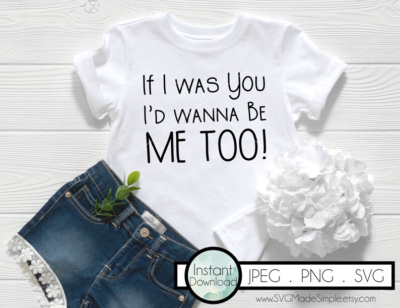 If I Was You I d Wanna Be Me Too SVG For Commercial Use Etsy If i was you i d wanna be me too svg for commercial use etsy