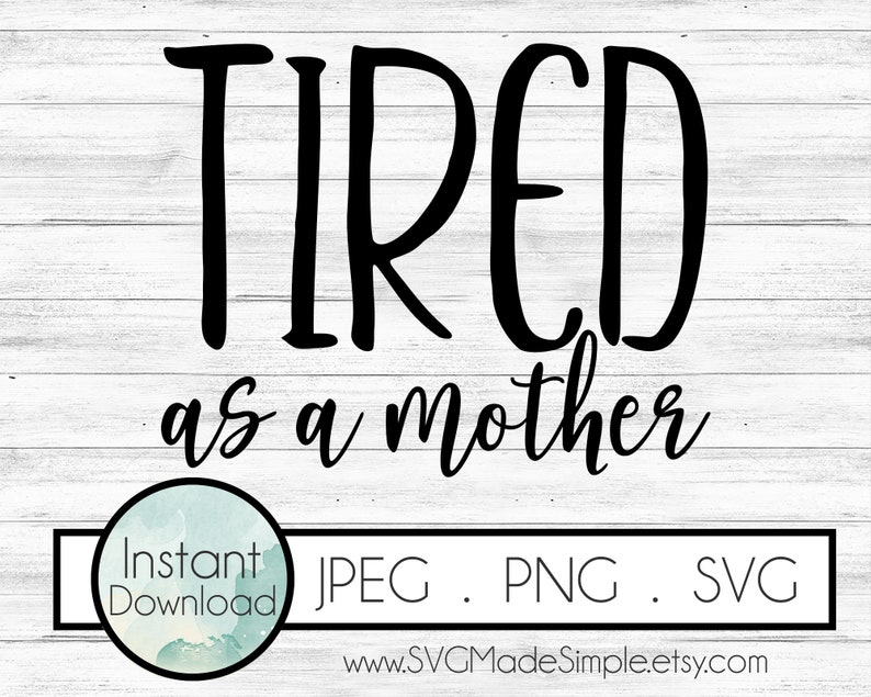 Free Free 102 Tired As A Mother Square Svg SVG PNG EPS DXF File