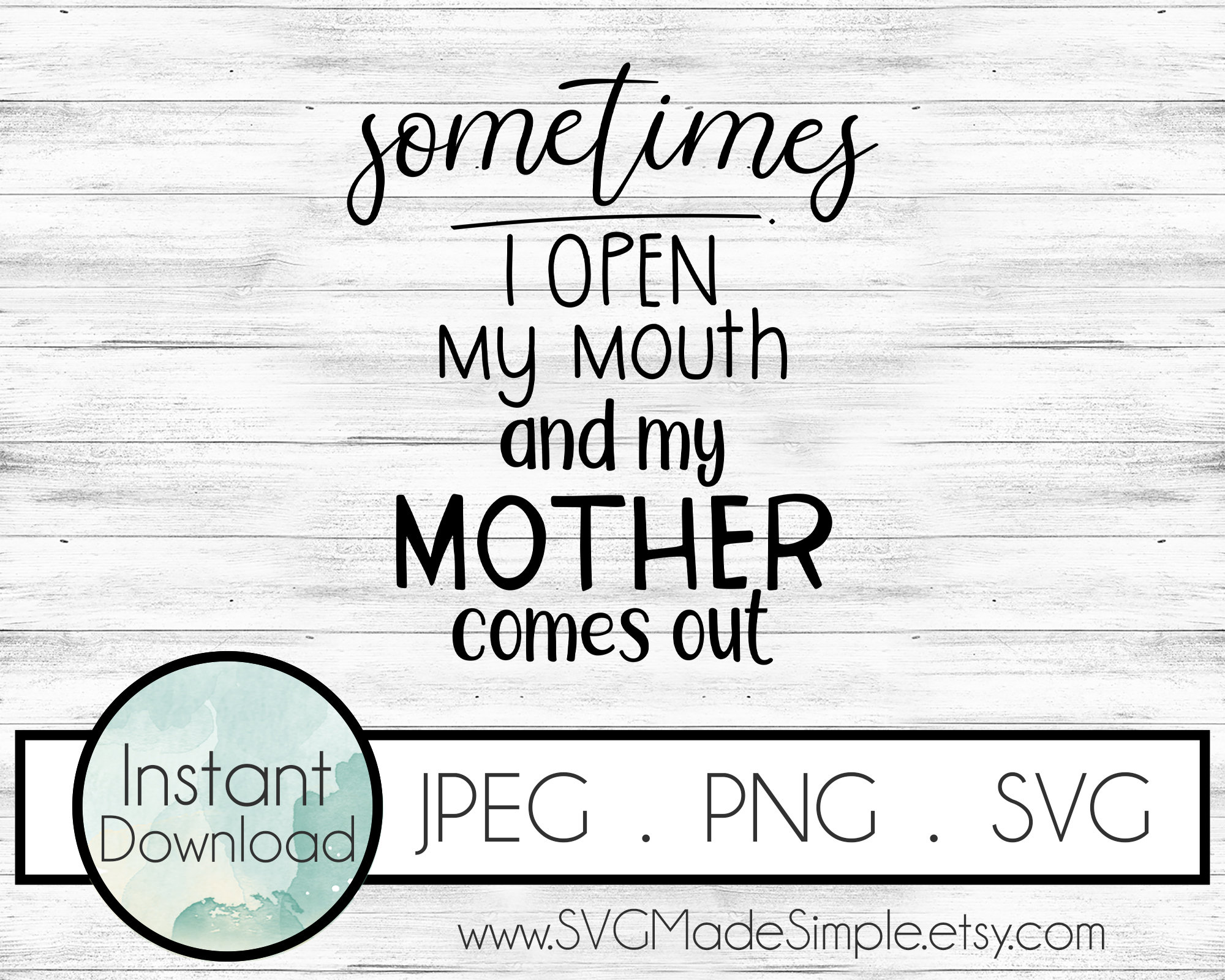 Sometimes I Open My Mouth and My MOTHER Comes Out SVG for | Etsy