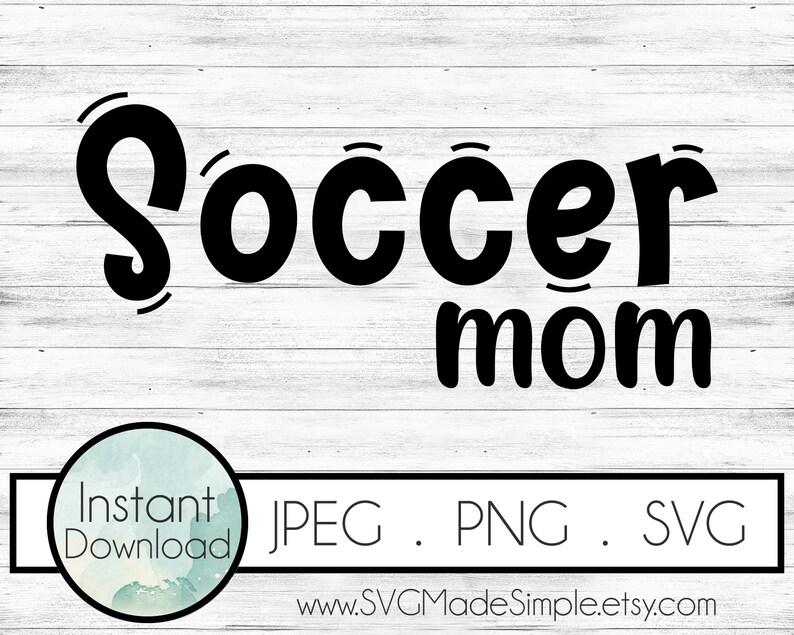 Soccer Mom SVG for Commercial Use and Instant Download Mom Gift,Clip Art,Mothers Day Gift,Png Mom SVG cut file for Cricut and Silhouette