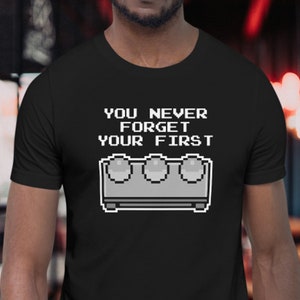 You Never Forget Your First - Unisex T-Shirt