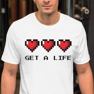 Get A Life Funny Video Game Unisex T-Shirt for Gamers