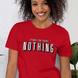 Plans for Today: Nothing - Unisex T-Shirt