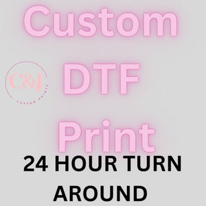 DTF Custom prints ***24 HOUR TURNAROUND***