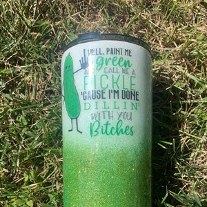 Pickle Tumbler cup | Well paint me green and call me a pickle | Pickle Tumbler | Tumbler cup with Straw
