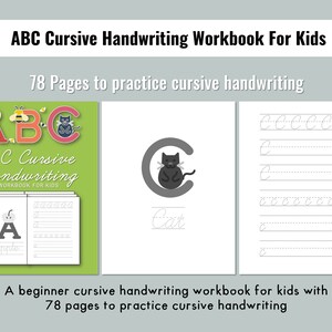 May include: A green and white workbook with the title "ABC Cursive Handwriting Workbook for Kids" and a picture of a cat on the cover. The workbook has 78 pages and is designed to help children learn cursive handwriting.