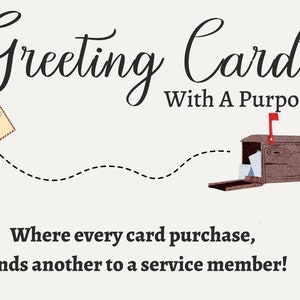 May include: Greeting Cards With A Purpose: A brown wooden mailbox with a red flag, a white envelope flying towards it, and the text "Where every card purchase, sends another to a service member!"