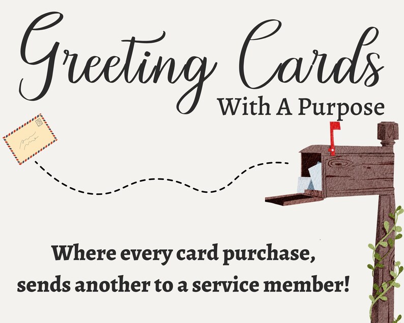 May include: Greeting Cards With A Purpose: A brown wooden mailbox with a red flag, a white envelope flying towards it, and the text "Where every card purchase, sends another to a service member!"