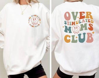 Over Stimulated Moms Club Sweatshirt, Mom Days Tshirt, Happy Mothers Day Shirt, Over Stimulated Shirt, Gift for Moms, Mothers Day Gift