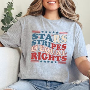 Stars Stripes And Equal Rights Shirt, Retro 4th Of July T-shirt, Liberal American Tee, Patriotic Women Gift, Feminist American Shirt