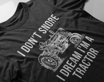 " I Don't Snore I Dream I Am A Tractor"  Funny Weird Sleep Gift Slogan T-Shirt
