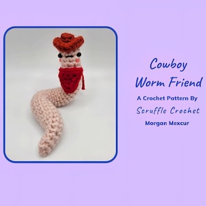 May include: A crocheted worm toy with a cowboy hat and red bandana. The worm is light pink, with black eyes and a smiling mouth. The text "Cowboy Worm Friend" and "A Crochet Pattern By Scruffle Crochet" are also visible.