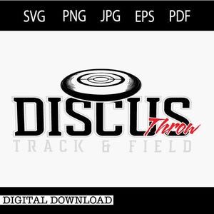 May include: A black and white graphic design featuring a discus above the word "DISCUS" in bold, black letters. The word "Throw" is in red script. Below, the words "TRACK & FIELD" are in a lighter gray font. The top of the image has the file types: SVG, PNG, JPG, EPS, and PDF.
