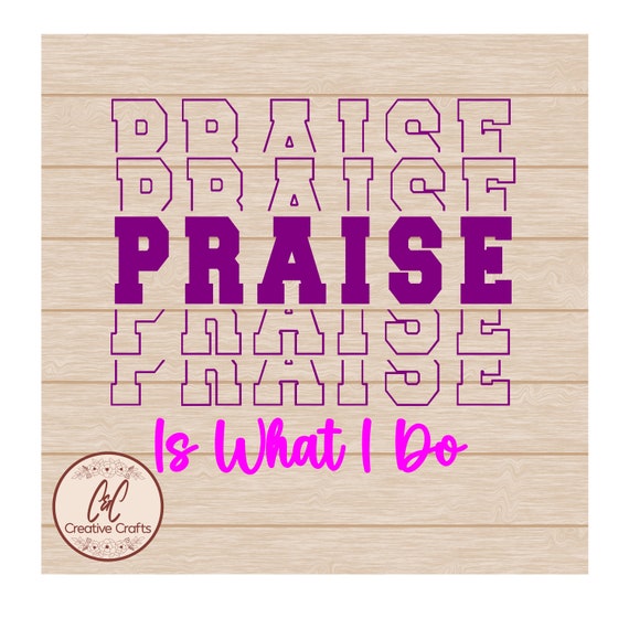Praise Is What I Do Shirt Praise Is What I Do Shirt