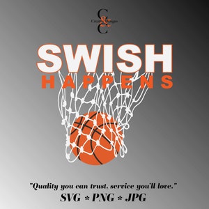 May include: White text on a gray background reads "SWISH HAPPENS" with a basketball going through a white net. The basketball is orange with black lines. The text "Quality you can trust, service you'll love." is below the image. The text "SVG * PNG * JPG" is below the quote.