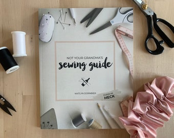 Not Your Grandma's Sewing Guide (Clean as Heck) by Kaitlyn Dornbier