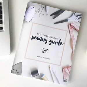 Not Your Grandma's Sewing Guide by Kaitlyn Dornbier