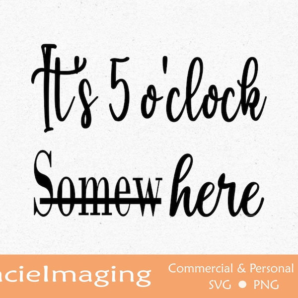 It's 5 O'Clock Somewhere Here SVG, Digital Design Download File For Cricut, Vinyl Quote svg