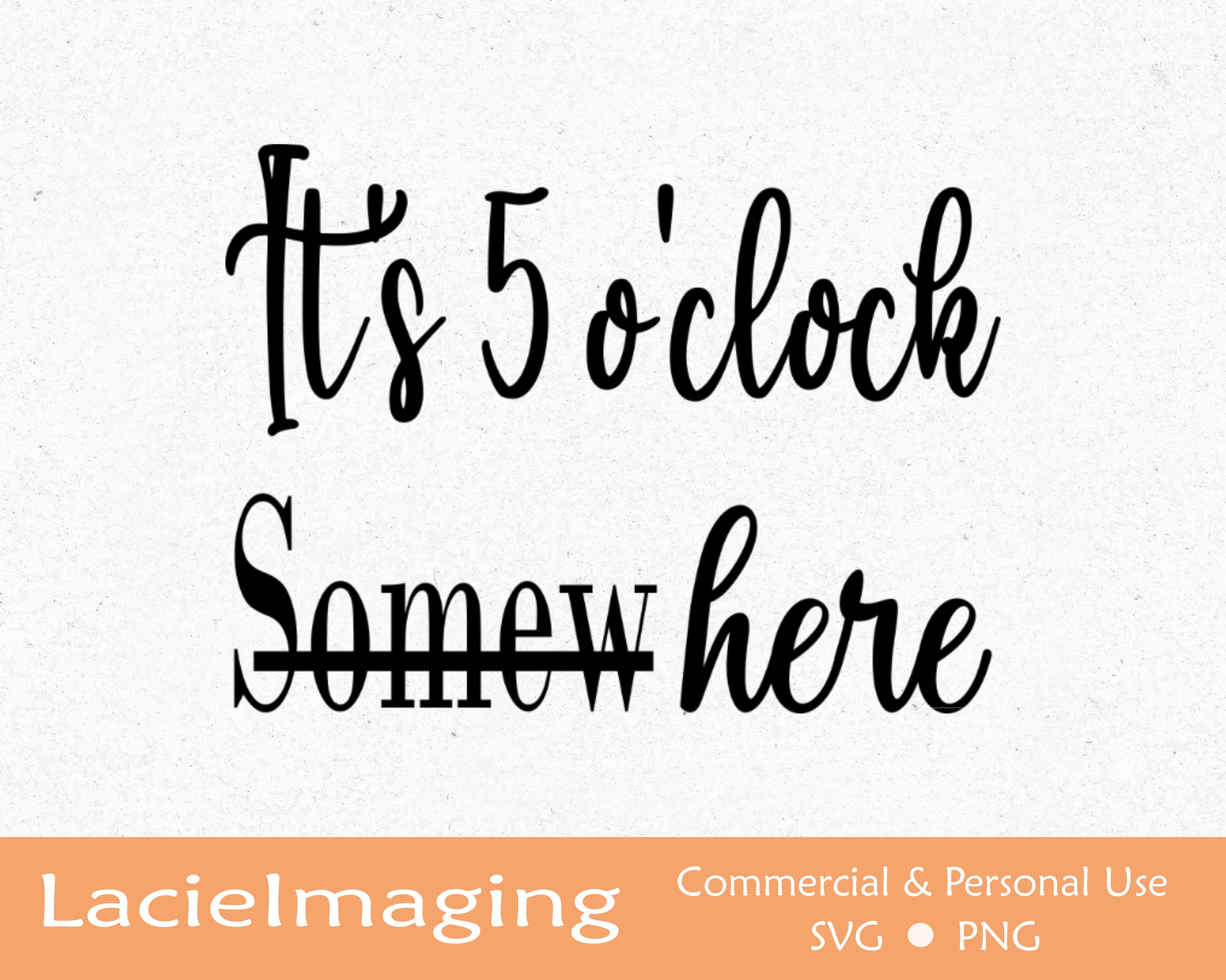 It's 5 O'clock Somewhere Here SVG, Digital Design Download File for