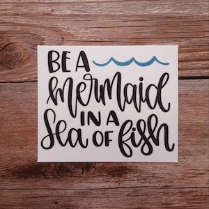 Be a mermaid in a sea of fish waterproof vinyl decal