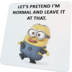 Let's Pretend I'm Normal And Leave It At That From Our Minions Collection Glossy Mug, Coaster or Set of Both Coaster