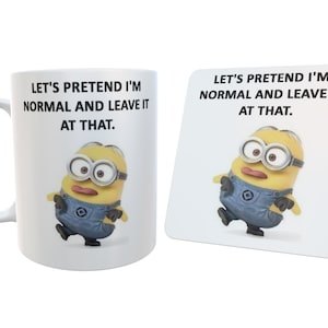 Let's Pretend I'm Normal And Leave It At That From Our Minions Collection Glossy Mug, Coaster or Set of Both image 1