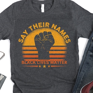 Say Their Names Black Lives Matter African American Shirts Say Their Names Black Lives Matter African American Shirts