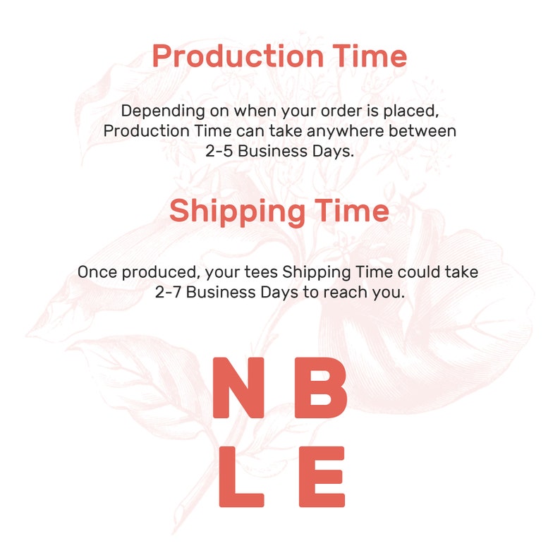 May include: A graphic with the text "Production Time" and "Shipping Time" in red. The text explains that production time takes 2-5 business days and shipping time takes 2-7 business days. The graphic also includes the text "NBLE" in large red letters.
