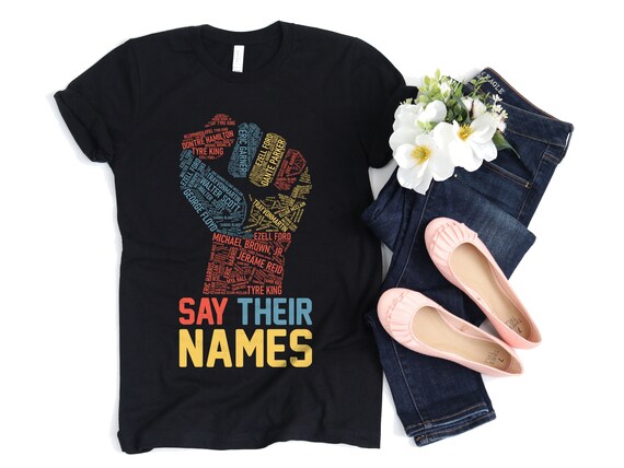 Say Their Names Black Lives Matter African American Shirts Say Their Names Black Lives Matter African American Shirts