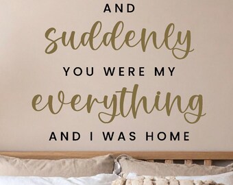 Die Cut Vinyl Wall Decal - Suddenly You Were My Everything