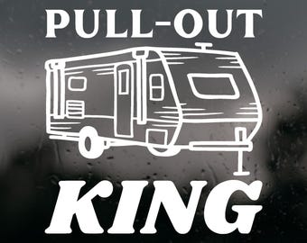 Die  Cut Vinyl Decal Funny Camper Decal "Pull Out King"