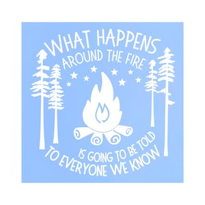 Funny Camper Decal: &quot;What Happens At The Fire&quot; Die Cut Vinyl