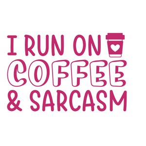 Die Cut I Run On Coffee & Sarcasm Decal