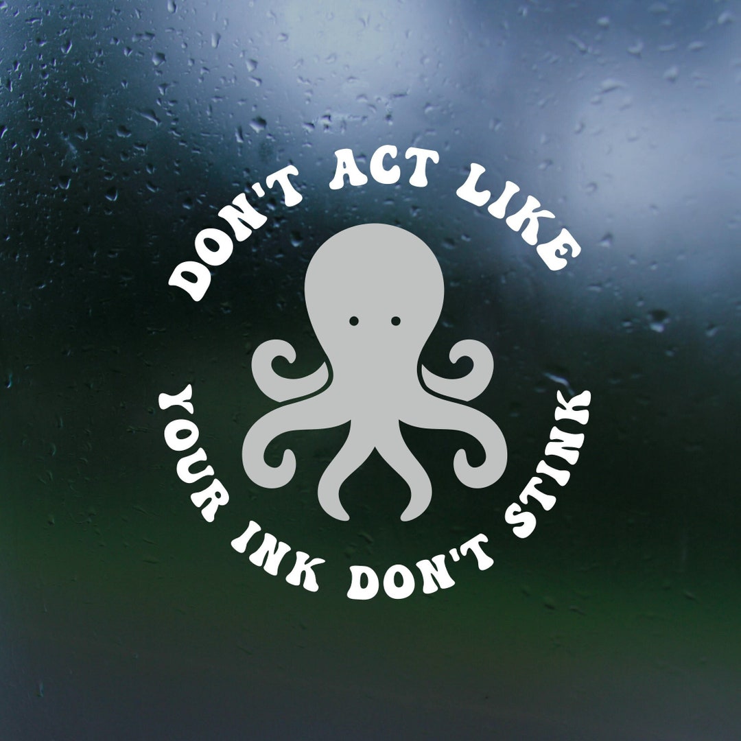 Funny Dye Cut Vinyl Decal don't Act Like Your Ink Don't Stink - Etsy