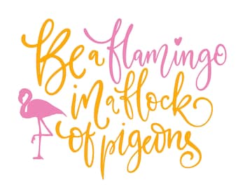 Flamingo Quote Vinyl Decal: 'Be a Flamingo in a Flock of pigeons'
