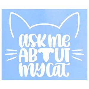 Ask Me About My Cat Vinyl Decal- Car Decal, Rear Window Decal, Laptop Decal