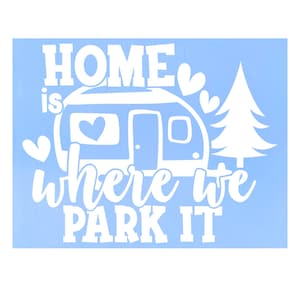 Die Cut Vinyl Decal &quot;Home Is Where We Park It&quot; - Camper Decal, Trailer Decal, Window Decal, Trailer Door Decal