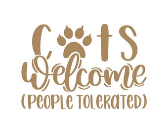 Cats Welcome People Tolerated Vinyl Decal - Funny Cat Lover Gift
