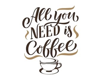 May include: A white background with the text "All you NEED is Coffee" in a brown, cursive font. A coffee cup and saucer are at the bottom. The image is a graphic design, suitable for coffee lovers.