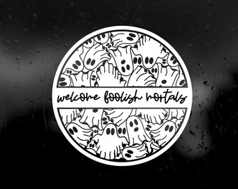 Removable Die Cut Vinyl Decal - Welcome Foolish Mortal Ghost Decal