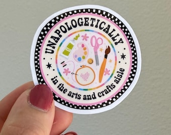 Unapologetically in the Arts and Crafts Aisle water resistant sticker, stickers for water bottles, kindles, laptops