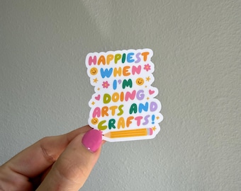 Happiest When I'm doing Arts & Crafts water resistant sticker, for water bottles, kindles, laptops