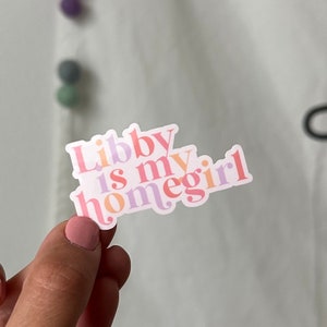 Libby is my homegirl waterproof sticker